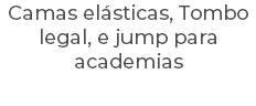 Camas elásticas, Tombo legal, e jump para academias